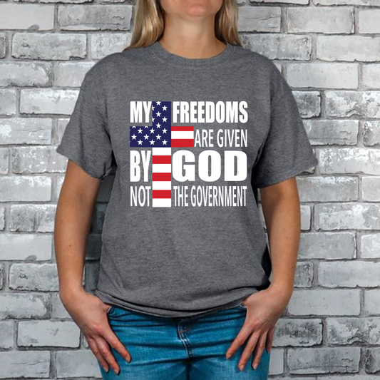 My Freedoms Are Given By God Not The Government